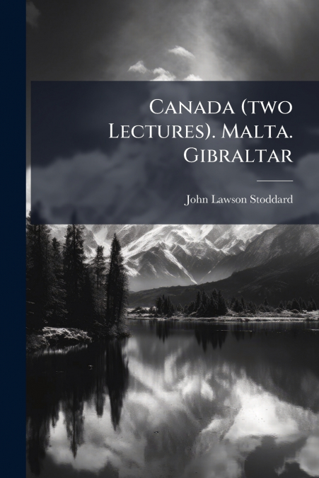 CANADA (TWO LECTURES). MALTA. GIBRALTAR