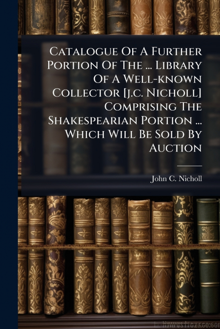 CATALOGUE OF A FURTHER PORTION OF THE ... LIBRARY OF A WELL-