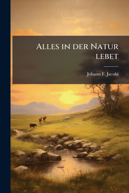 ALLES IN DER NATUR LEBET