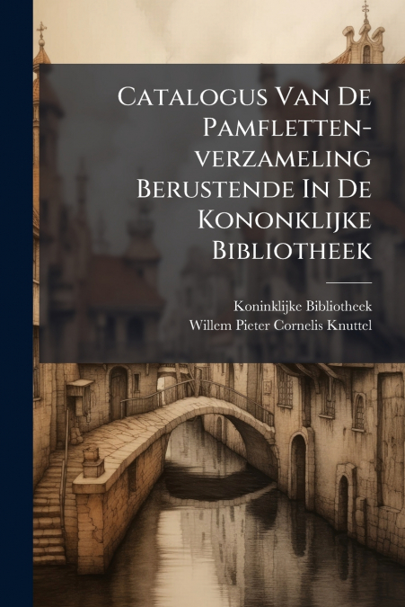 CATALOGUS VAN DE PAMFLETTEN-VERZAMELING BERUSTENDE IN DE KON