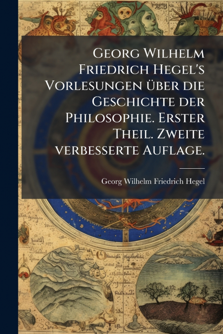 GEORG WILHELM FRIEDRICH HEGEL?S VORLESUNGEN UBER DIE GESCHIC