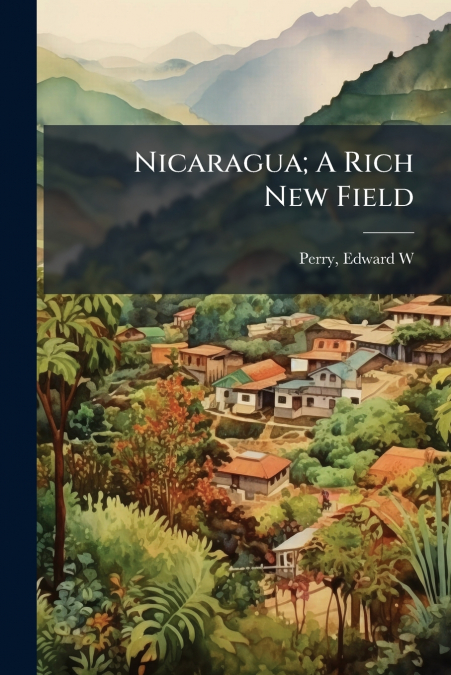 NICARAGUA, A RICH NEW FIELD