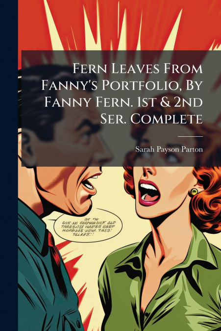 FERN LEAVES FROM FANNY?S PORTFOLIO, BY FANNY FERN. 1ST & 2ND