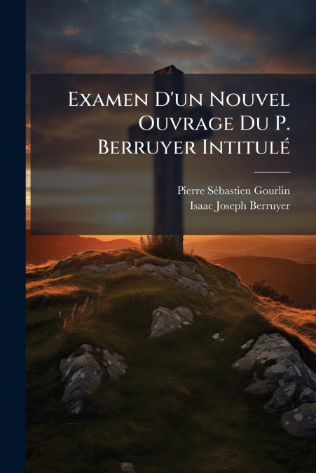 EXAMEN D?UN NOUVEL OUVRAGE DU P. BERRUYER INTITULE