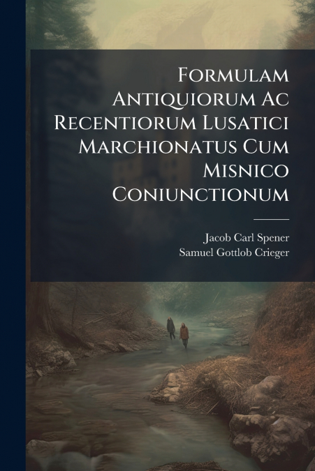 FORMULAM ANTIQUIORUM AC RECENTIORUM LUSATICI MARCHIONATUS CU