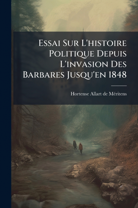 ESSAI SUR L?HISTOIRE POLITIQUE DEPUIS L?INVASION DES BARBARE