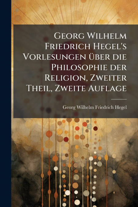 GEORG WILHELM FRIEDRICH HEGEL?S VORLESUNGEN UBER DIE PHILOSO