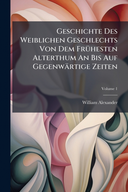 GESCHICHTE DES WEIBLICHEN GESCHLECHTS VON DEM FRUHESTEN ALTE