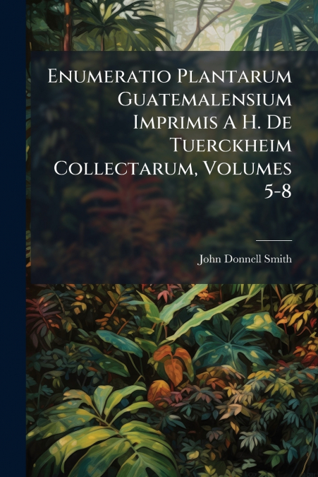 ENUMERATIO PLANTARUM GUATEMALENSIUM IMPRIMIS A H. DE TUERCKH