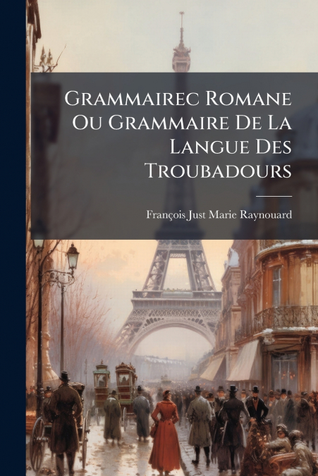 GRAMMAIREC ROMANE OU GRAMMAIRE DE LA LANGUE DES TROUBADOURS