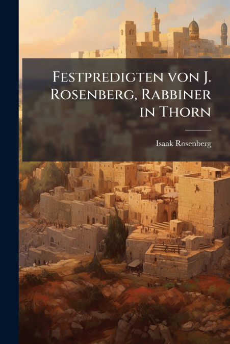 FESTPREDIGTEN VON J. ROSENBERG, RABBINER IN THORN