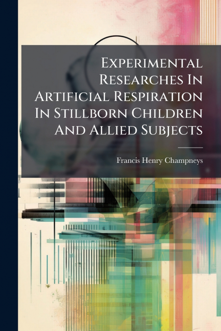 EXPERIMENTAL RESEARCHES IN ARTIFICIAL RESPIRATION IN STILLBO