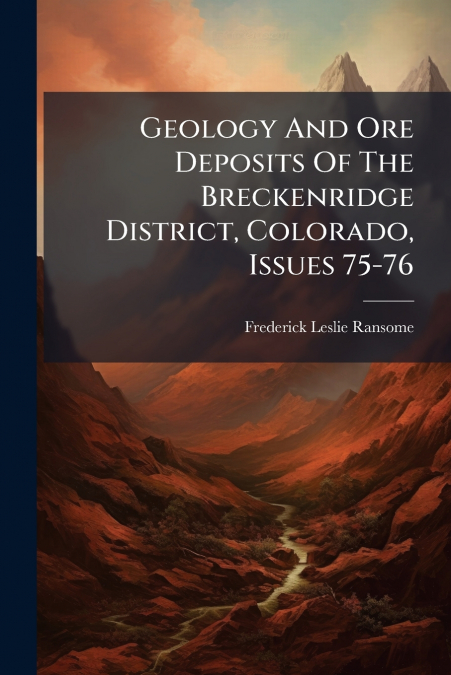 GEOLOGY AND ORE DEPOSITS OF THE BRECKENRIDGE DISTRICT, COLOR