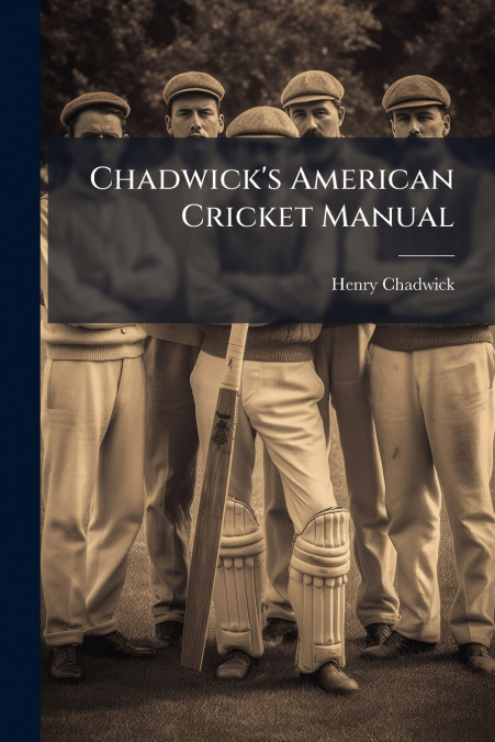 CHADWICK?S AMERICAN CRICKET MANUAL