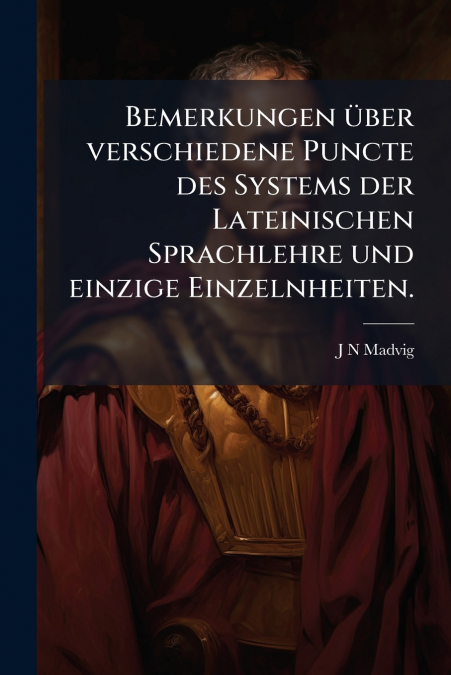 BEMERKUNGEN UBER VERSCHIEDENE PUNCTE DES SYSTEMS DER LATEINI