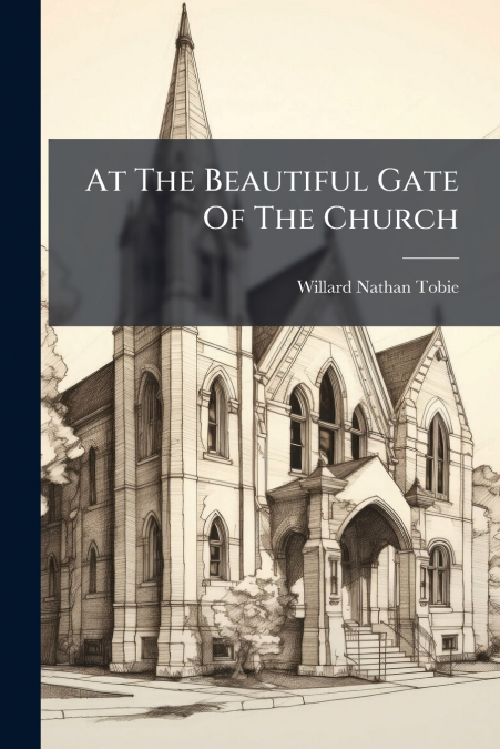 AT THE BEAUTIFUL GATE OF THE CHURCH