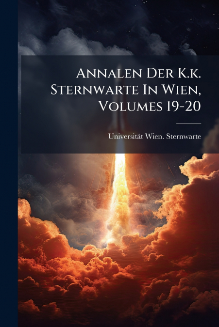 ANNALEN DER K.K. STERNWARTE IN WIEN, VOLUMES 19-20
