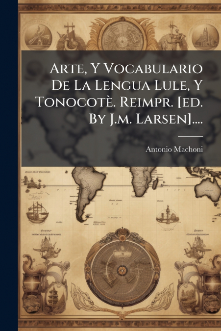 ARTE, Y VOCABULARIO DE LA LENGUA LULE, Y TONOCOTE. REIMPR. [