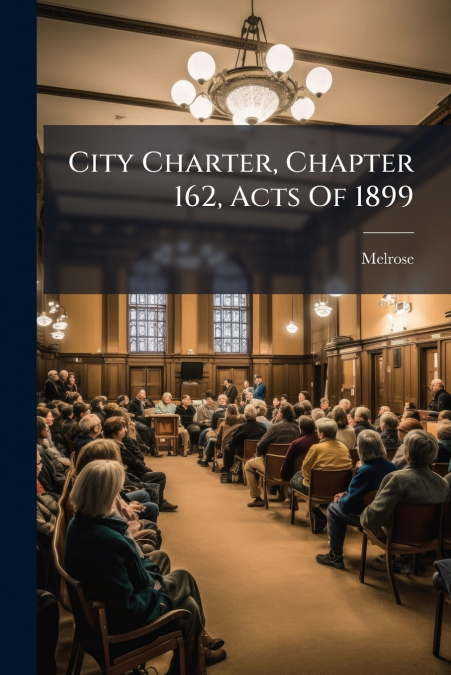 CITY CHARTER, CHAPTER 162, ACTS OF 1899