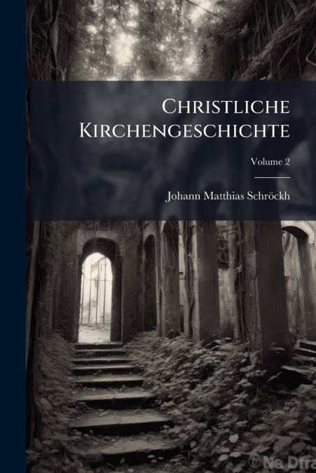 CHRISTLICHE KIRCHENGESCHICHTE, VOLUME 2