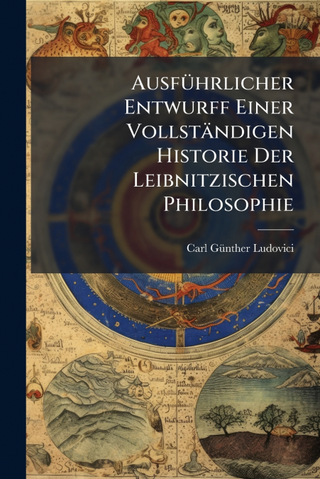 AUSFUHRLICHER ENTWURFF EINER VOLLSTANDIGEN HISTORIE DER LEIB