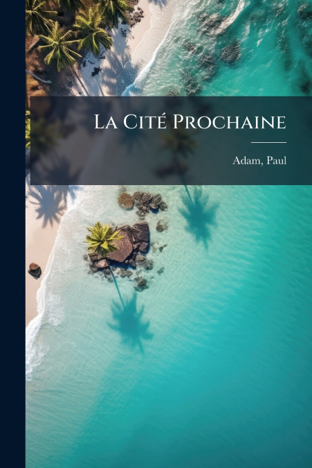 LA CITE PROCHAINE