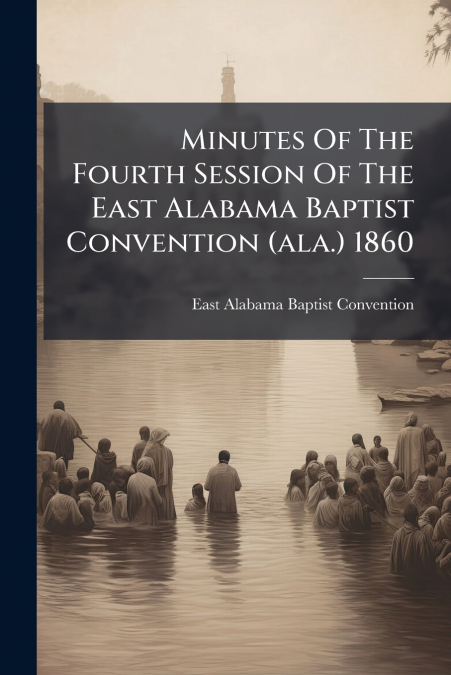 MINUTES OF THE FOURTH SESSION OF THE EAST ALABAMA BAPTIST CO