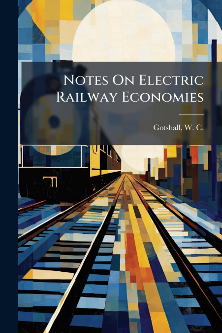 NOTES ON ELECTRIC RAILWAY ECONOMIES