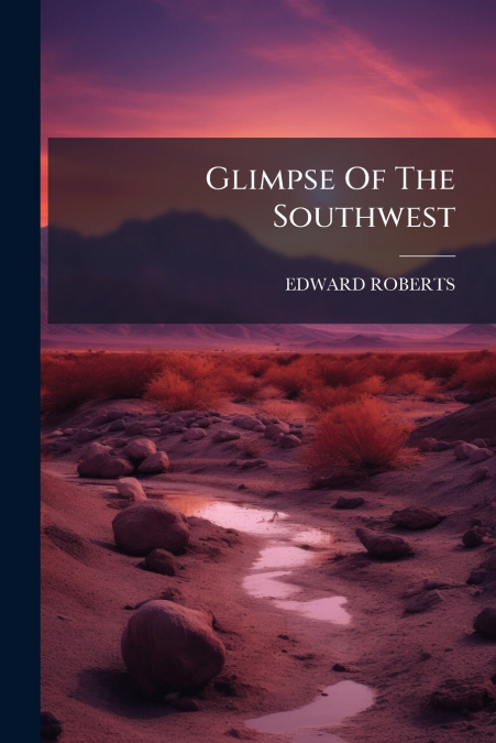 GLIMPSE OF THE SOUTHWEST