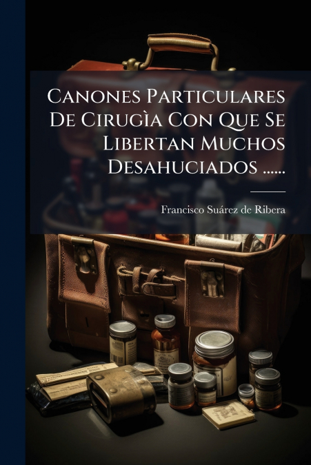 CANONES PARTICULARES DE CIRUGIA CON QUE SE LIBERTAN MUCHOS D