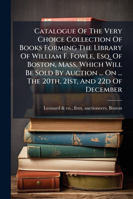 CATALOGUE OF THE VERY CHOICE COLLECTION OF BOOKS FORMING THE