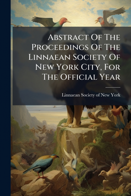 ABSTRACT OF THE PROCEEDINGS OF THE LINNAEAN SOCIETY OF NEW Y