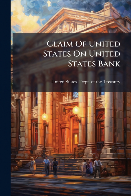CLAIM OF UNITED STATES ON UNITED STATES BANK