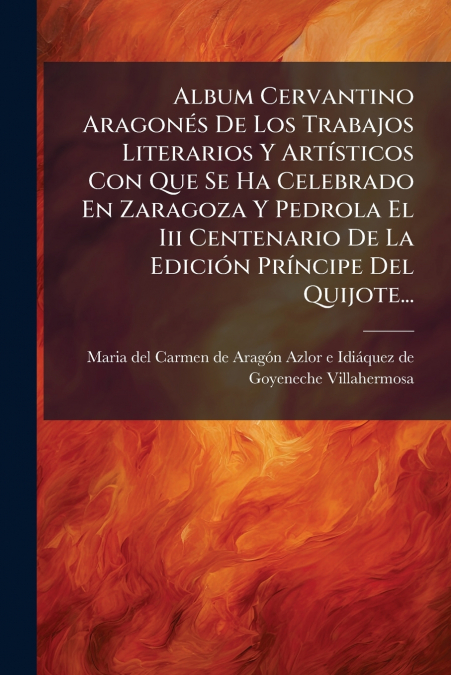 ALBUM CERVANTINO ARAGONES DE LOS TRABAJOS LITERARIOS Y ARTIS