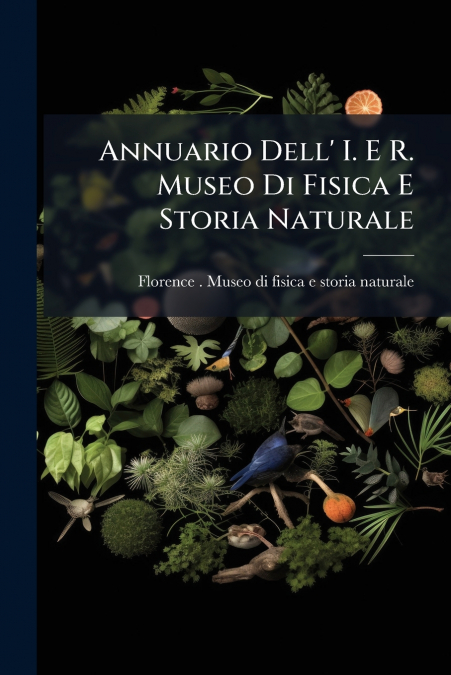 ANNUARIO DELL? I. E R. MUSEO DI FISICA E STORIA NATURALE
