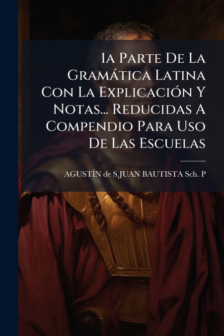 1A PARTE DE LA GRAMATICA LATINA CON LA EXPLICACION Y NOTAS..