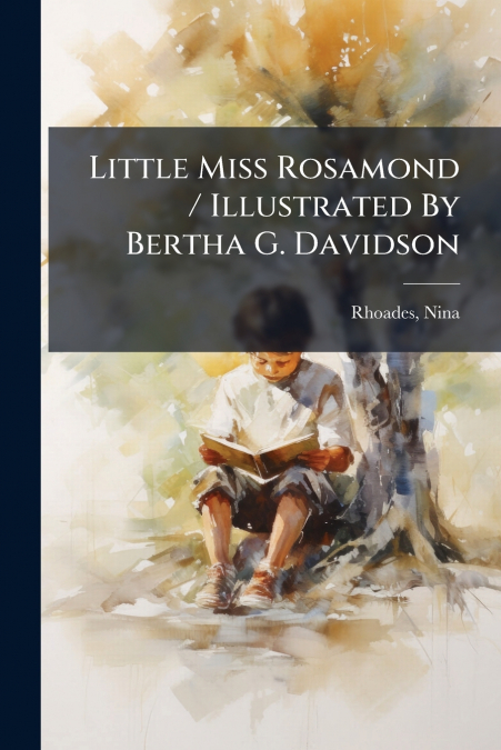 LITTLE MISS ROSAMOND / ILLUSTRATED BY BERTHA G. DAVIDSON