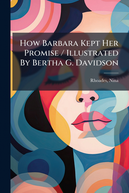 HOW BARBARA KEPT HER PROMISE / ILLUSTRATED BY BERTHA G. DAVI