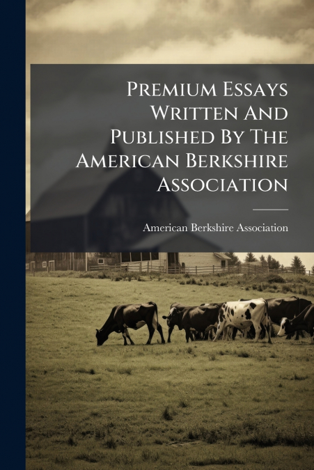 PREMIUM ESSAYS WRITTEN AND PUBLISHED BY THE AMERICAN BERKSHI