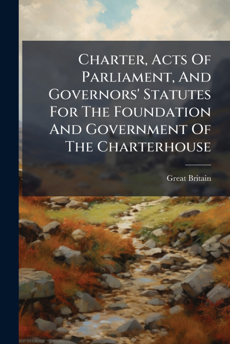 CHARTER, ACTS OF PARLIAMENT, AND GOVERNORS? STATUTES FOR THE
