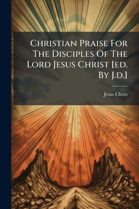 CHRISTIAN PRAISE FOR THE DISCIPLES OF THE LORD JESUS CHRIST