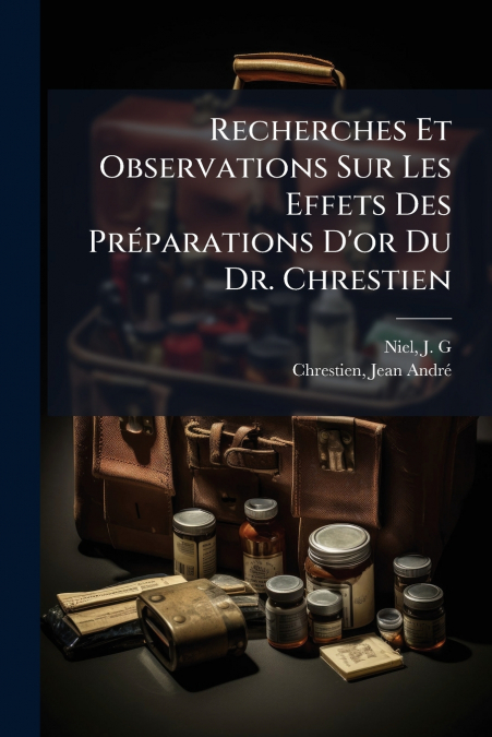 RECHERCHES ET OBSERVATIONS SUR LES EFFETS DES PREPARATIONS D