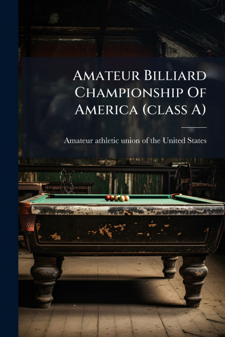 AMATEUR BILLIARD CHAMPIONSHIP OF AMERICA (CLASS A)