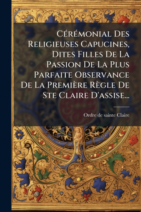 CEREMONIAL DES RELIGIEUSES CAPUCINES, DITES FILLES DE LA PAS