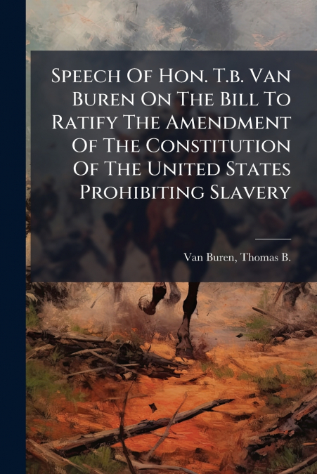 SPEECH OF HON. T.B. VAN BUREN ON THE BILL TO RATIFY THE AMEN