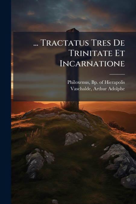 ... TRACTATUS TRES DE TRINITATE ET INCARNATIONE