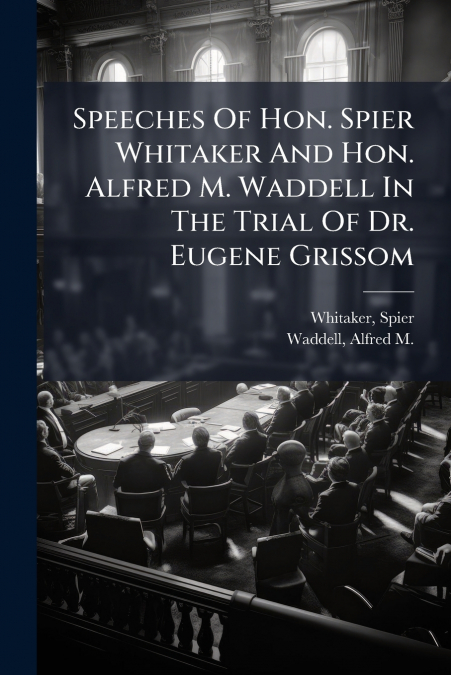SPEECHES OF HON. SPIER WHITAKER AND HON. ALFRED M. WADDELL I