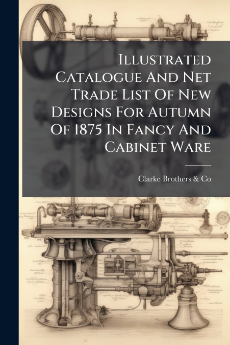 ILLUSTRATED CATALOGUE AND NET TRADE LIST OF NEW DESIGNS FOR