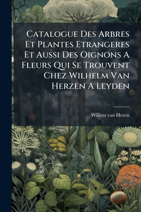 CATALOGUE DES ARBRES ET PLANTES ETRANGERES ET AUSSI DES OIGN