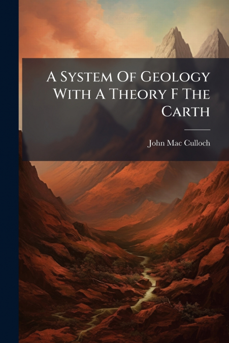 A SYSTEM OF GEOLOGY WITH A THEORY F THE CARTH
